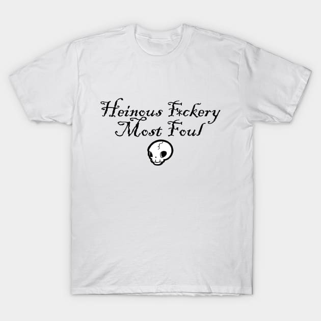 Henious F*ckery Most Foul - Black Outlined Version 2 T-Shirt by Nat Ewert Art